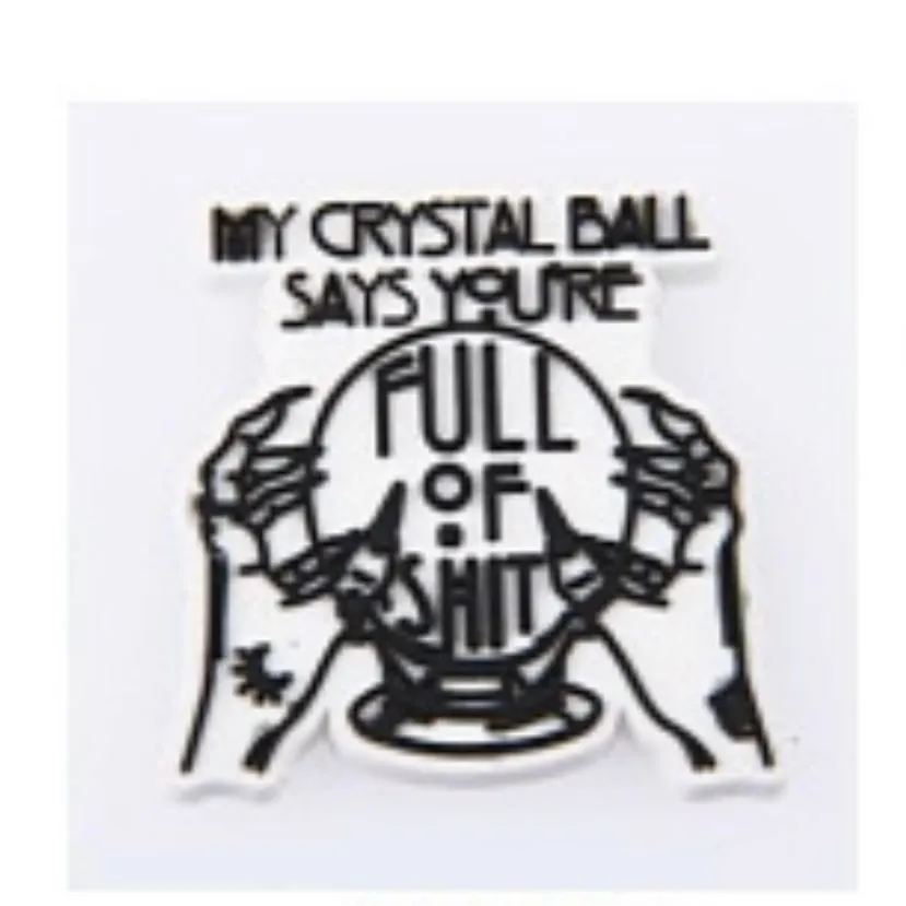 SHOE CHARMS - MY CRYSTAL BALL SAYS YOU'RE FULL OF SHIT